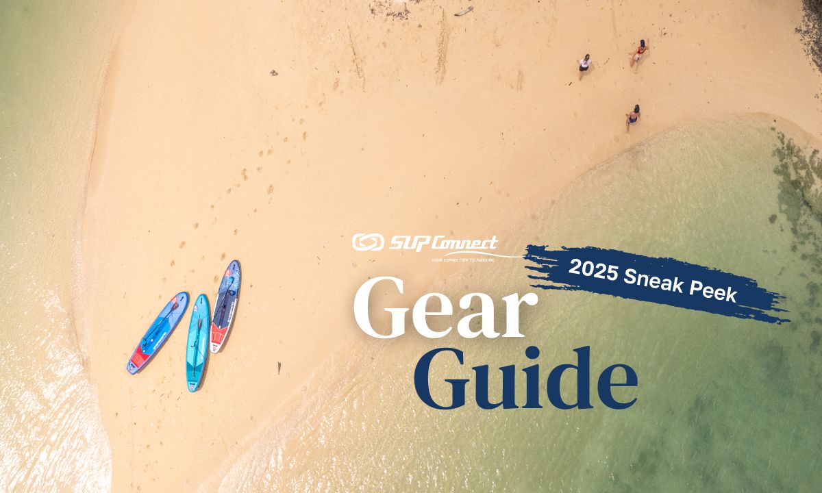 SUP Gear Guide 2025: A Sneak Peek at What’s Ahead